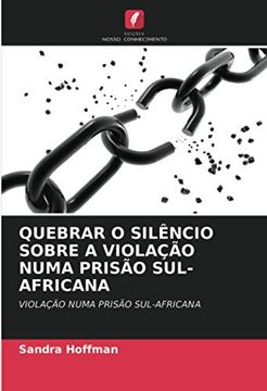 portada Quebrar o Silêncio Sobre a Violação Numa Prisão Sul-Africana: Violação Numa Prisão Sul-Africana: (en Portugués)