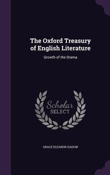 portada The Oxford Treasury of English Literature: Growth of the Drama (en Inglés)