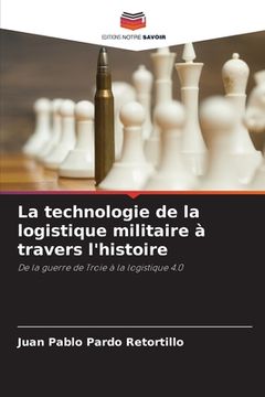 portada La technologie de la logistique militaire à travers l'histoire (en Francés)