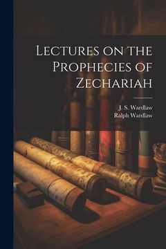 portada Lectures on the Prophecies of Zechariah (en Inglés)