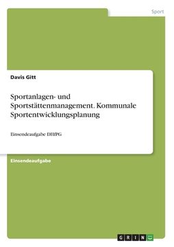 portada Sportanlagen- und Sportstättenmanagement. Kommunale Sportentwicklungsplanung: Einsendeaufgabe DHfPG (en Alemán)