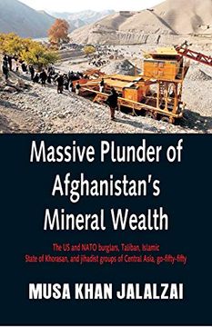 portada Massive Plunder of Afghanistan's Mineral Wealth: The us and Nato Burglars, Taliban, Islamic State of Khorasan, and Jihadist Groups of Central Asia, Go-Fifty-Fifty (in English)