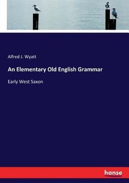 portada An Elementary Old English Grammar: Early West Saxon (en Inglés)