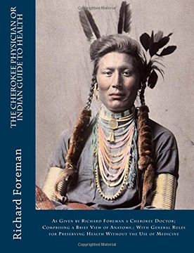 portada The Cherokee Physician Or Indian Guide to Health: As Given by Richard Foreman a Cherokee Doctor; Comprising a Brief View of Anatomy.: With General ... Preserving Health Without the Use of Medicine