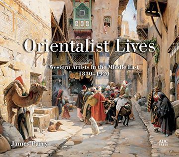 portada Orientalist Lives: Western Artists in the Middle East, 1830-1920 (in English)