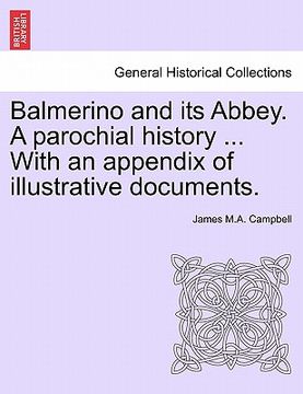 portada balmerino and its abbey. a parochial history ... with an appendix of illustrative documents. (en Inglés)