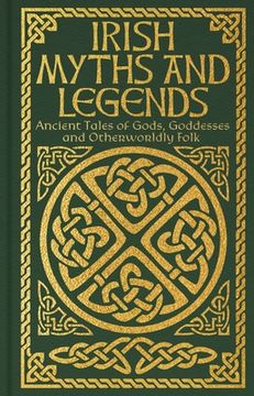 portada Irish Myths and Legends: Ancient Legends of Gods, Goddesses and Otherworldly Folk (en Inglés)