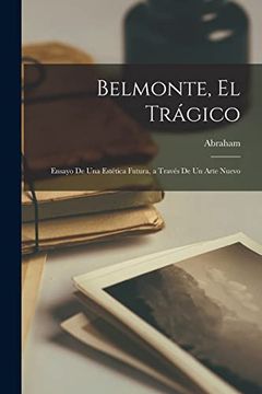 portada Belmonte, el Trágico: Ensayo de una Estética Futura, a Través de un Arte Nuevo