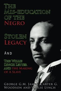 portada The Mis-education of the Negro , Stolen Legacy and The Willie Lynch Letter: the Making of A Slave