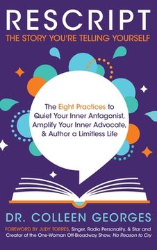 portada RESCRIPT the Story You're Telling Yourself: The Eight Practices to Quiet Your Inner Antagonist, Amplify Your Inner Advocate, & Author a Limitless Life (en Inglés)