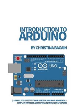 portada Introduction to Arduino: A Simple Step by Step Tutorial Guide of Arduino Fundamentals. Complete with Code and Pictures to Make Your Life Easier (en Inglés)
