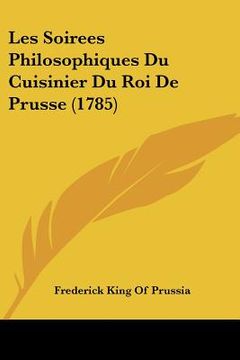 portada les soirees philosophiques du cuisinier du roi de prusse (1785) (en Inglés)