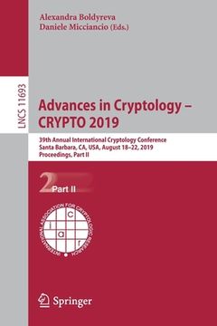 portada Advances in Cryptology - Crypto 2019: 39th Annual International Cryptology Conference, Santa Barbara, Ca, Usa, August 18-22, 2019, Proceedings, Part I (en Inglés)