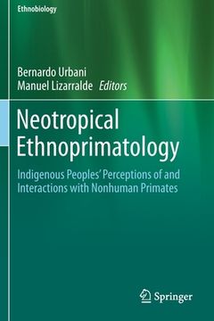 portada Neotropical Ethnoprimatology: Indigenous Peoples' Perceptions of and Interactions with Nonhuman Primates (en Inglés)