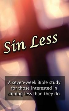 portada Sin Less: A seven-week Bible study for those interested in sinning less than they do. (en Inglés)