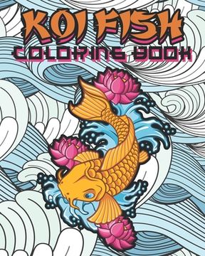 portada Koi Fish Coloring Book: Kids and Adults Will Love This Calming and Tranquil Book (en Inglés)