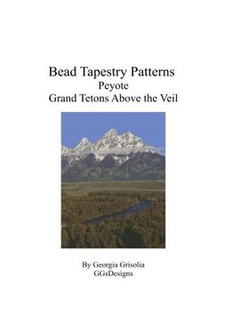 portada Bead Tapestry Patterns Peyote Grand Tetons Above the Veil