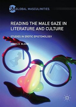 portada Reading the Male Gaze in Literature and Culture: Studies in Erotic Epistemology (Global Masculinities)
