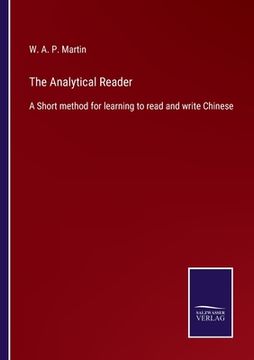 portada The Analytical Reader: A Short method for learning to read and write Chinese (en Inglés)