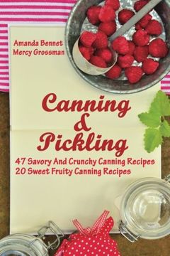 portada Canning And Pickling: 47 Savory And Crunchy Canning Recipes + 20 Sweet Fruity Canning Recipes: (Confiture Pot, Preserving Italy)