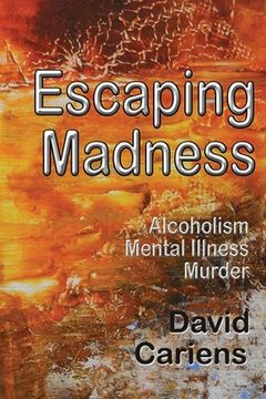 portada Escaping Madness: Alcoholism-Mental Illness-Murder (en Inglés)