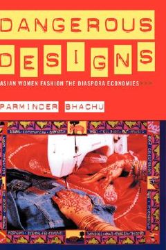 portada dangerous designs: asian women fashion the diaspora economies (en Inglés)
