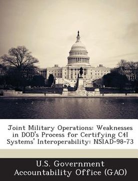 portada Joint Military Operations: Weaknesses in Dod's Process for Certifying C4i Systems' Interoperability: Nsiad-98-73