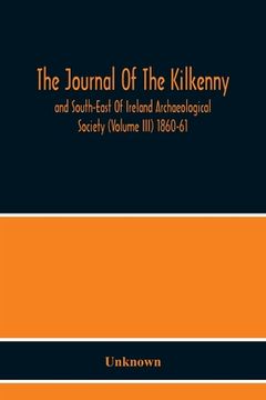 portada The Journal Of The Kilkenny And South-East Of Ireland Archaeological Society (Volume Iii) 1860-61 (en Inglés)