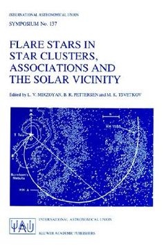 portada flare stars in star clusters, associations and the solar vicinity: proceedings of the 137th symposium of the international astronomical union held in (en Inglés)
