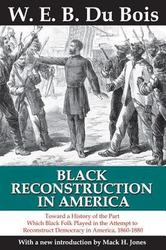 portada Black Reconstruction in America: Toward a History of the Part Which Black Folk Played in the Attempt to Reconstruct Democracy in America, 1860-1880 (en Inglés)