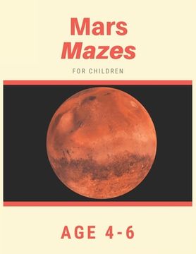 portada Mars Mazes For Children Age 4-6: Mazes book - 81 Pages, Ages 4 to 6, Patience, Focus, Attention to Detail, and Problem-Solving (en Inglés)