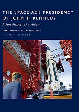 portada The Space-Age Presidency of John f. Kennedy: A Rare Photographic History (en Inglés)
