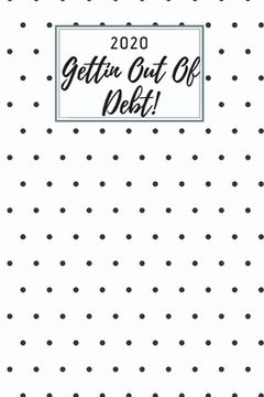 portada 2020 Gettin Out Of Debt!: A monthly budget tracker to track bills, debt, and expenses (en Inglés)