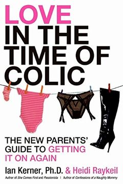 portada Love in the Time of Colic: The new Parents' Guide to Getting it on Again (in English)