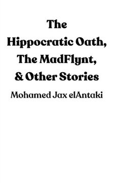 portada The Hippocratic Oath, The MadFlynt, & Other Stories (en Inglés)