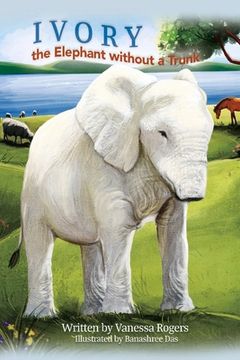 portada Ivory the Elephant Without a Trunk: Volume 1 (en Inglés)