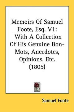 portada memoirs of samuel foote, esq. v1: with a collection of his genuine bon-mots, anecdotes, opinions, etc. (1805) (en Inglés)