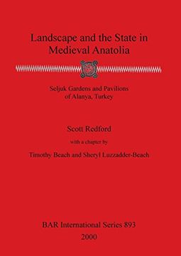 portada Landscape and the State in Medieval Anatolia: Seljuk Gardens and Pavilions of Alanya, Turkey (Bar International Series) (in English)