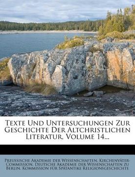 portada Texte Und Untersuchungen Zur Geschichte Der Altchristlichen Literatur, Volume 14... (en Alemán)
