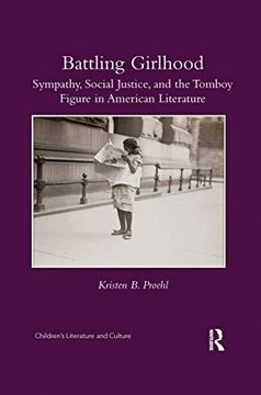 portada Battling Girlhood: Sympathy, Social Justice, and the Tomboy Figure in American Literature (Children's Literature and Culture) 