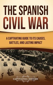 portada The Spanish Civil War: A Captivating Guide to Its Causes, Battles, and Lasting Impact (en Inglés)