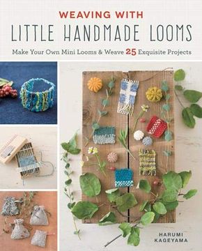 portada Weaving With Little Handmade Looms: Make Your own Mini Looms & Weave 25 Exquisite Projects (en Inglés)