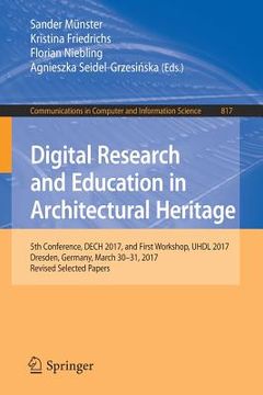 portada Digital Research and Education in Architectural Heritage: 5th Conference, Dech 2017, and First Workshop, UHDL 2017, Dresden, Germany, March 30-31, 201 (en Inglés)