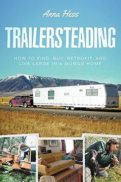portada Trailersteading: How to Find, Buy, Retrofit, and Live Large in a Mobile Home
