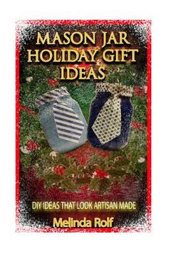 portada Mason Jar Holiday Gift Ideas: DIY Ideas That Look Artisan Made (in English)