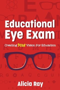 portada Educational Eye Exam: Creating Your Vision for Education (en Inglés)