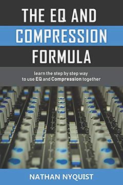 portada The eq and Compression Formula: Learn the Step by Step way to use eq and Compression Together (en Inglés)