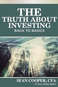 portada The Truth About Investing: Back to Basics (en Inglés)
