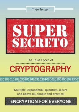 portada Super Secreto - The Third Epoch of Cryptography: Multiple, exponential, quantum-secure and above all, simple and practical Encryption for Everyone (in English)