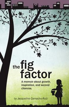 portada The Fig Factor: A Memoir about Growth, Inspiration, and Second Chances (en Inglés)